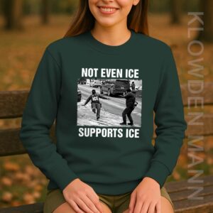 Not Even ICE Supports ICE Sweatshirt