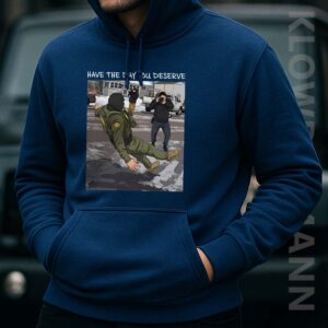 Have The Day You Deserve Hoodie, Anti ICE